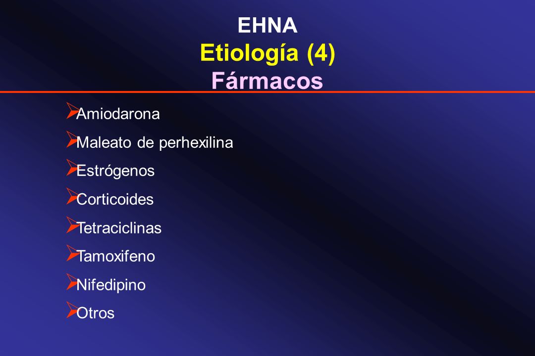 Etiología (4) Fármacos EHNA Amiodarona Maleato de perhexilina
