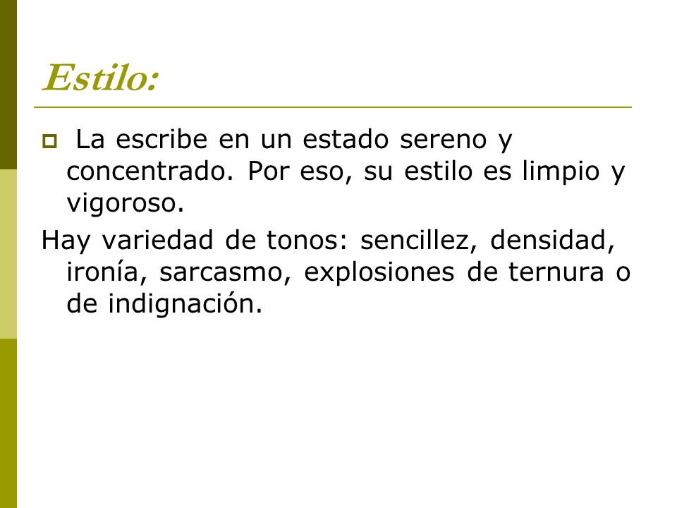 Estilo: La escribe en un estado sereno y concentrado. Por eso, su estilo es limpio y vigoroso.