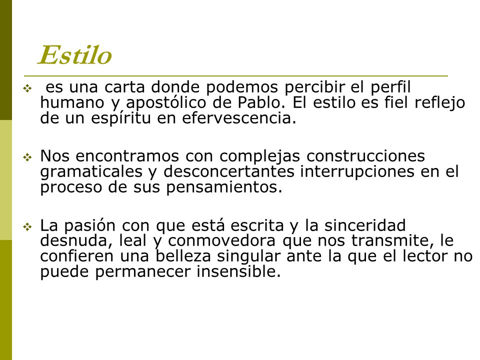 Estilo es una carta donde podemos percibir el perfil humano y apostólico de Pablo. El estilo es fiel reflejo de un espíritu en efervescencia.