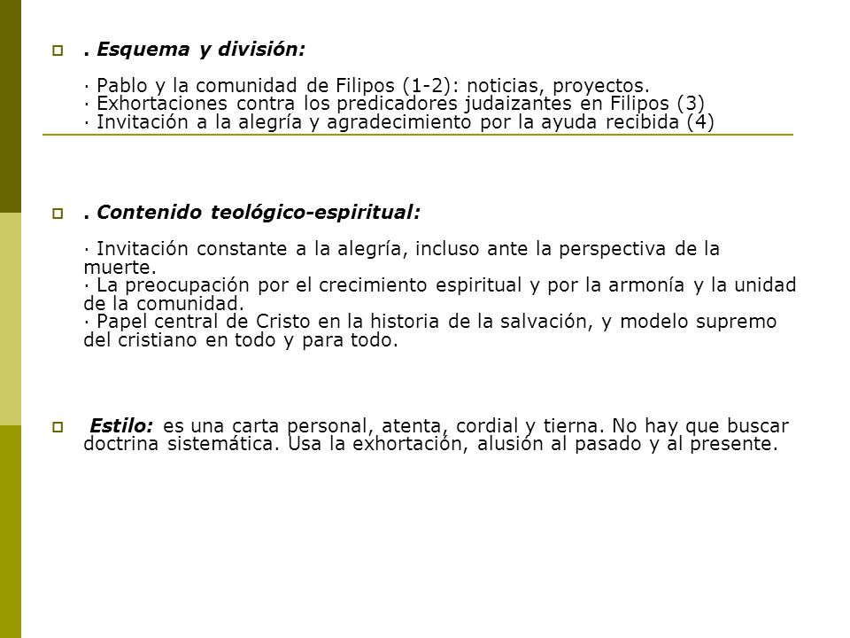 . Esquema y división: · Pablo y la comunidad de Filipos (1-2): noticias, proyectos. · Exhortaciones contra los predicadores judaizantes en Filipos (3) · Invitación a la alegría y agradecimiento por la ayuda recibida (4)
