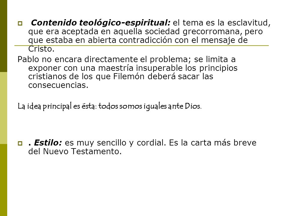 Contenido teológico-espiritual: el tema es la esclavitud, que era aceptada en aquella sociedad grecorromana, pero que estaba en abierta contradicción con el mensaje de Cristo.