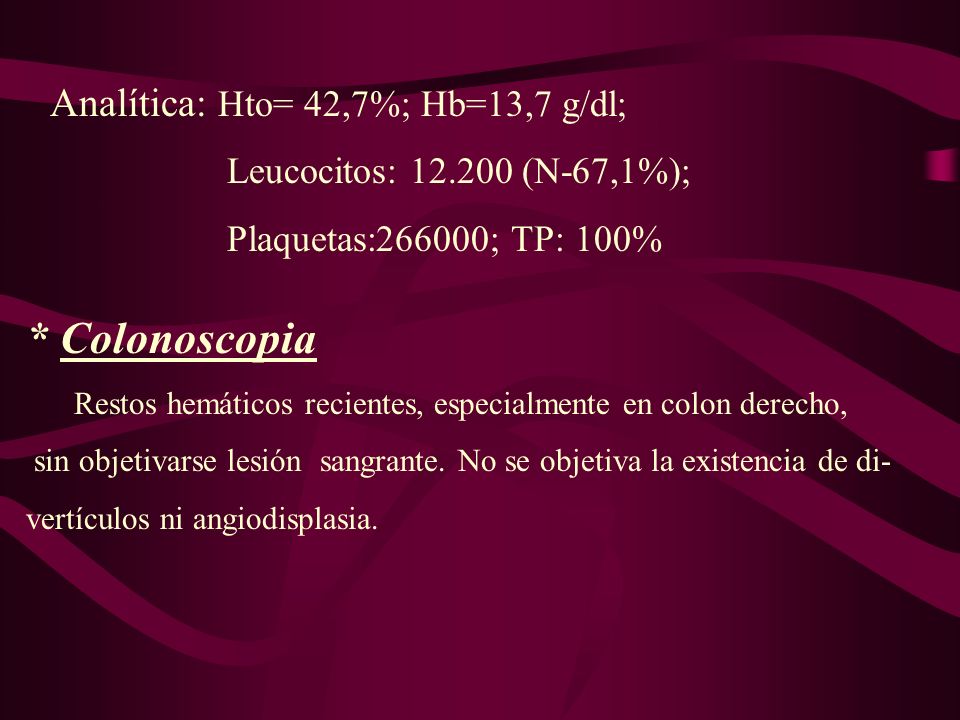* Colonoscopia Analítica: Hto= 42,7%; Hb=13,7 g/dl;