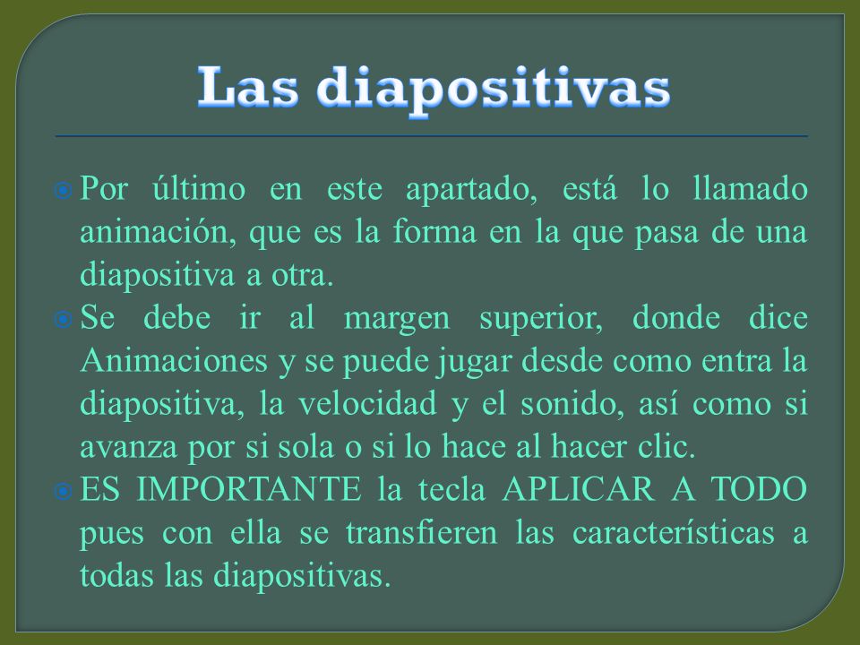 Las diapositivas Por último en este apartado, está lo llamado animación, que es la forma en la que pasa de una diapositiva a otra.
