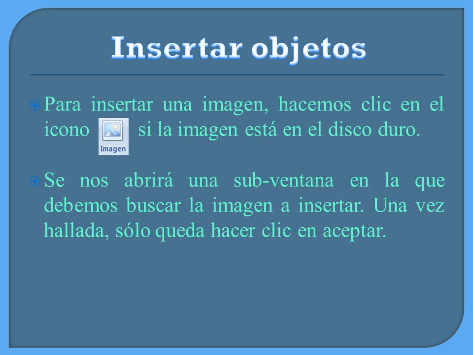 Insertar objetos Para insertar una imagen, hacemos clic en el icono si la imagen está en el disco duro.