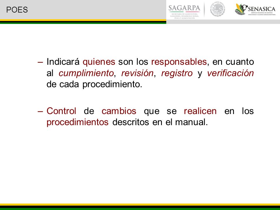 POES Indicará quienes son los responsables, en cuanto al cumplimiento, revisión, registro y verificación de cada procedimiento.