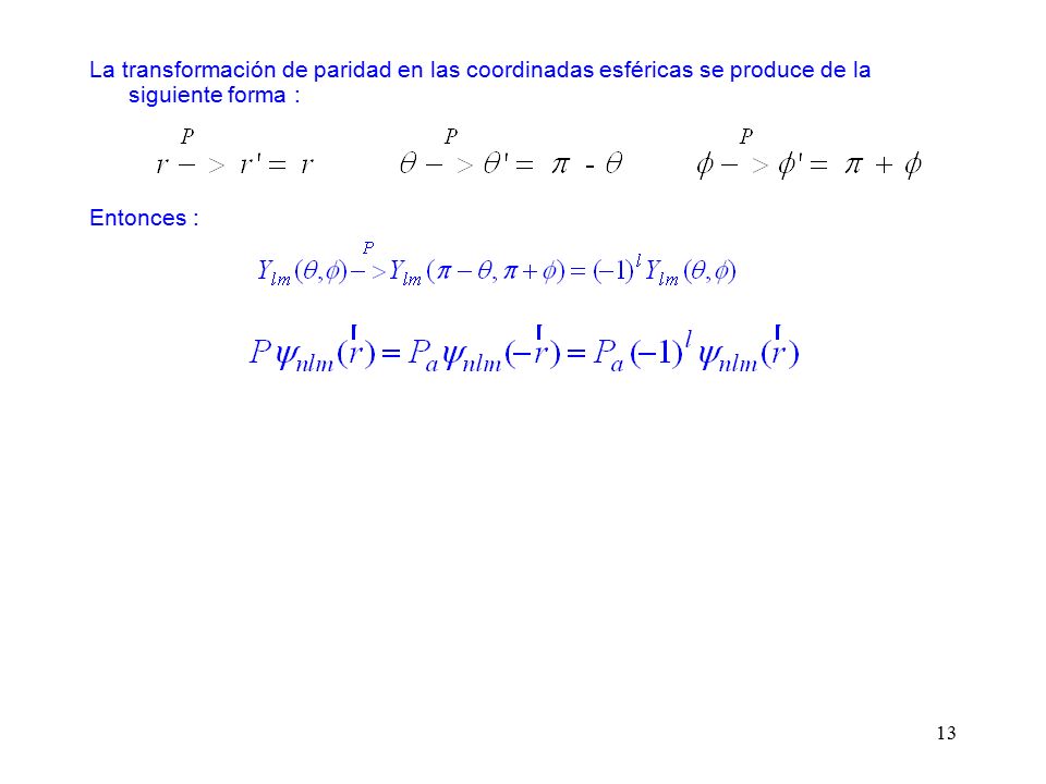 La transformación de paridad en las coordinadas esféricas se produce de la siguiente forma :