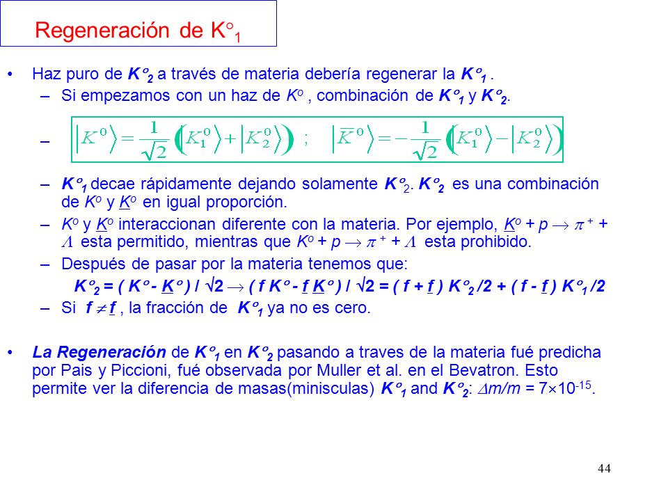 Regeneración de K1 Haz puro de K2 a través de materia debería regenerar la K1 . Si empezamos con un haz de Ko , combinación de K1 y K2.