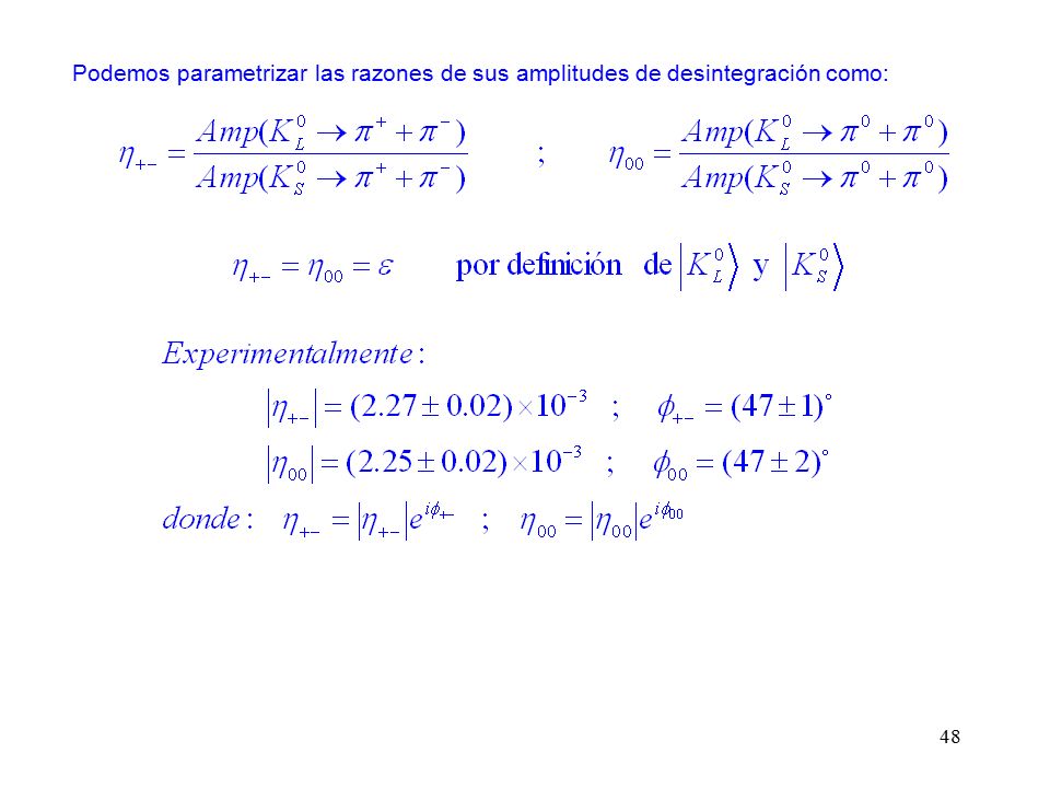 Podemos parametrizar las razones de sus amplitudes de desintegración como: