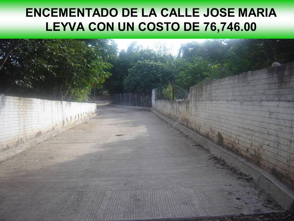 ENCEMENTADO DE LA CALLE JOSE MARIA LEYVA CON UN COSTO DE 76,746.00
