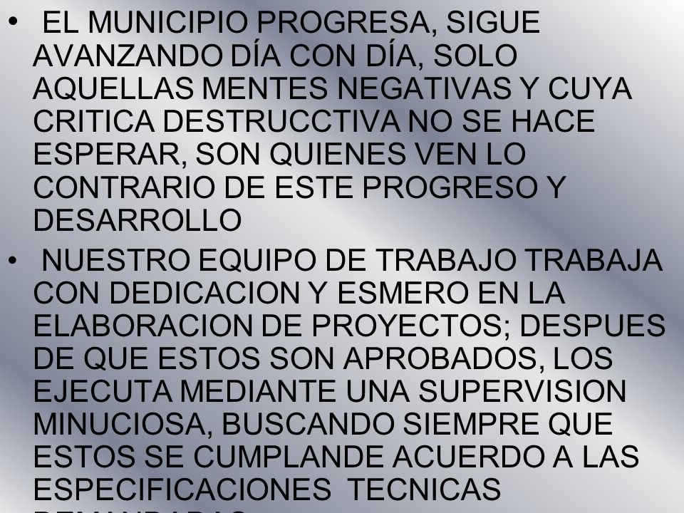 EL MUNICIPIO PROGRESA, SIGUE AVANZANDO DÍA CON DÍA, SOLO AQUELLAS MENTES NEGATIVAS Y CUYA CRITICA DESTRUCCTIVA NO SE HACE ESPERAR, SON QUIENES VEN LO CONTRARIO DE ESTE PROGRESO Y DESARROLLO