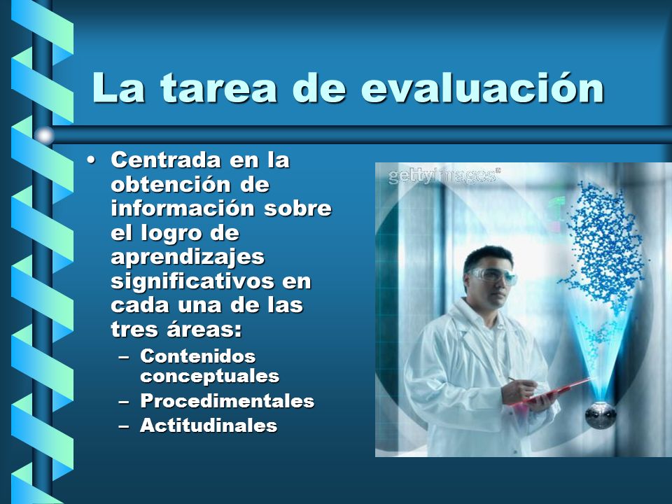 La tarea de evaluación Centrada en la obtención de información sobre el logro de aprendizajes significativos en cada una de las tres áreas: