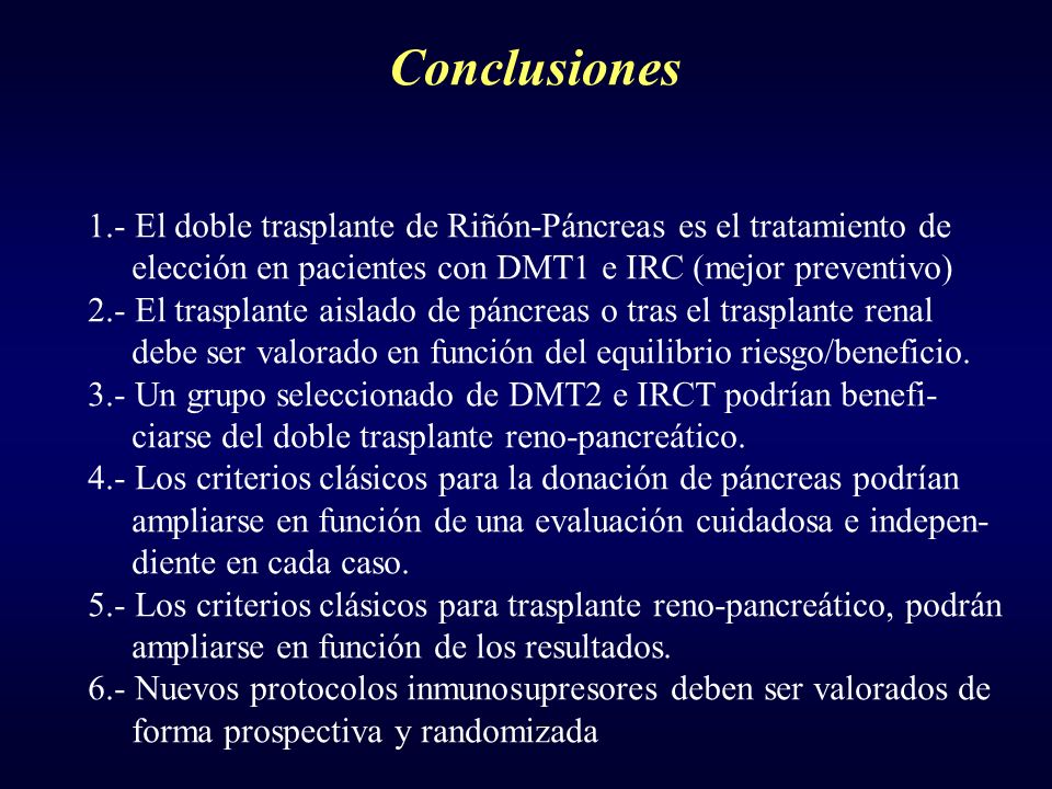 Conclusiones 1.- El doble trasplante de Riñón-Páncreas es el tratamiento de. elección en pacientes con DMT1 e IRC (mejor preventivo)