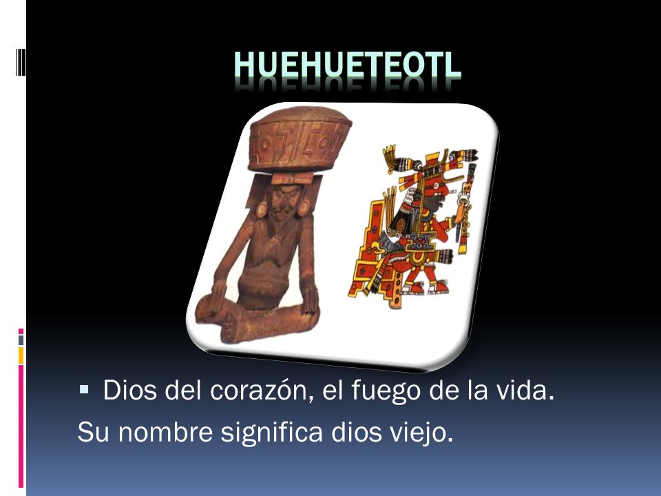 HUEHUETEOTL Dios del corazón, el fuego de la vida.