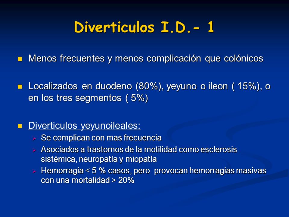 Diverticulos I.D.- 1 Menos frecuentes y menos complicación que colónicos.