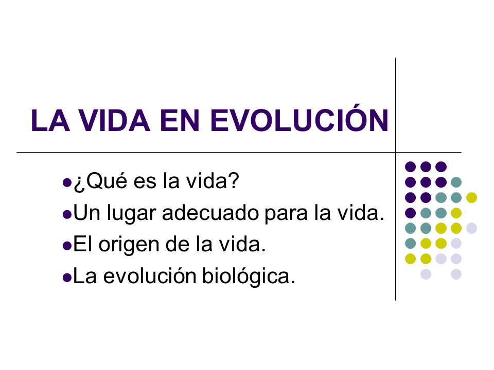 LA VIDA EN EVOLUCIÓN ¿Qué es la vida Un lugar adecuado para la vida.