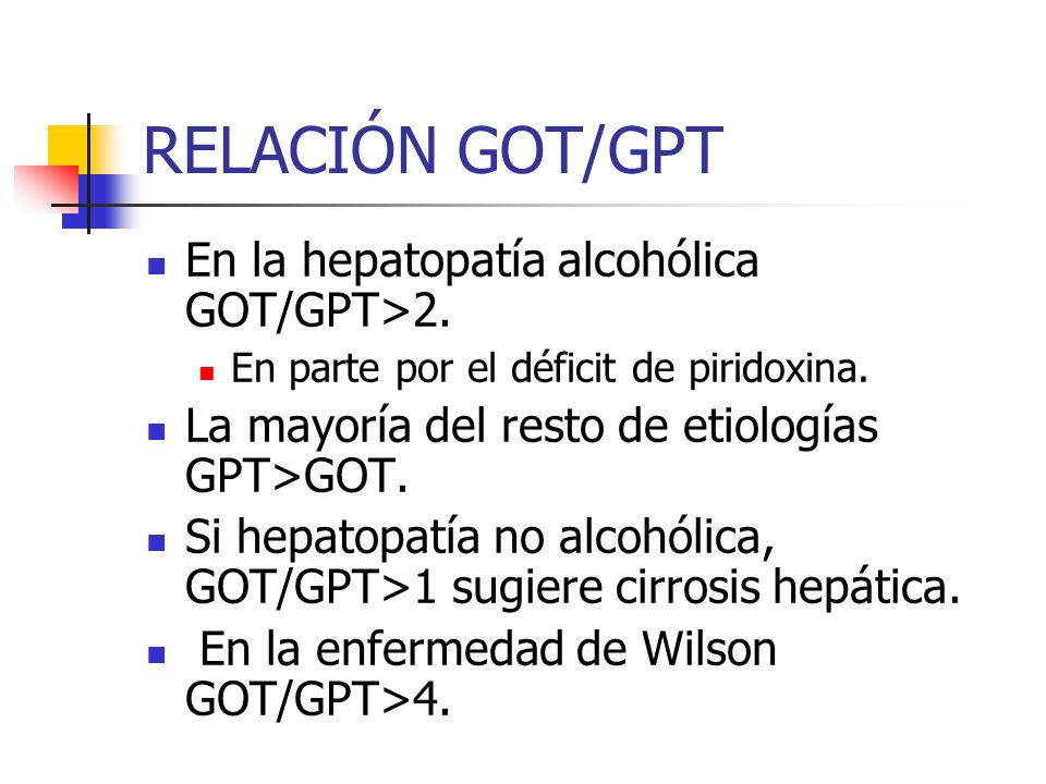 RELACIÓN GOT/GPT En la hepatopatía alcohólica GOT/GPT>2.