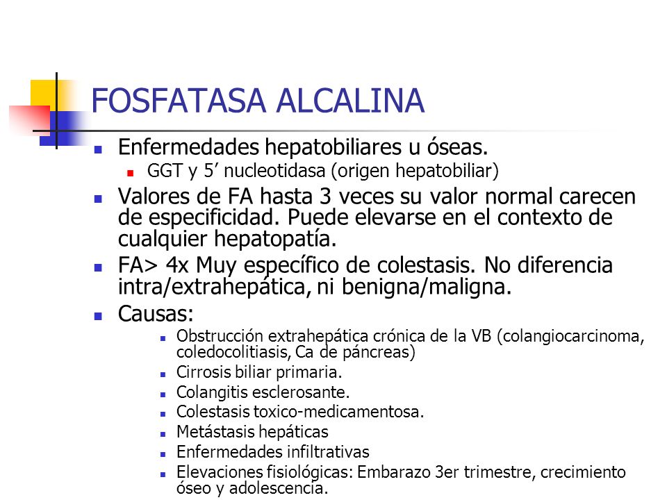 FOSFATASA ALCALINA Enfermedades hepatobiliares u óseas.