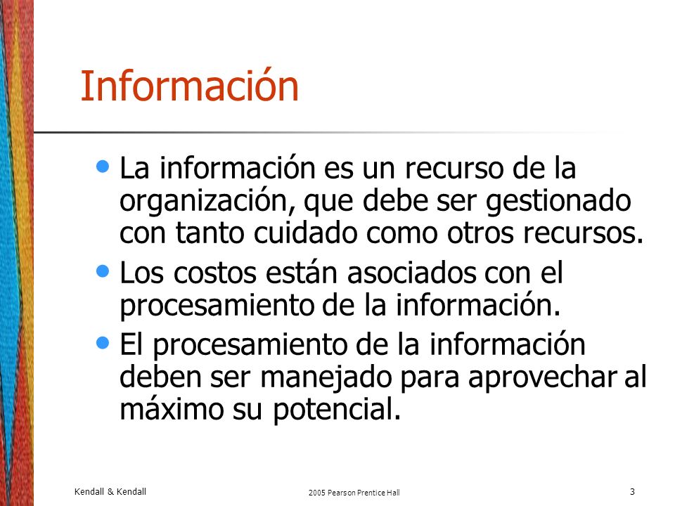 Información La información es un recurso de la organización, que debe ser gestionado con tanto cuidado como otros recursos.