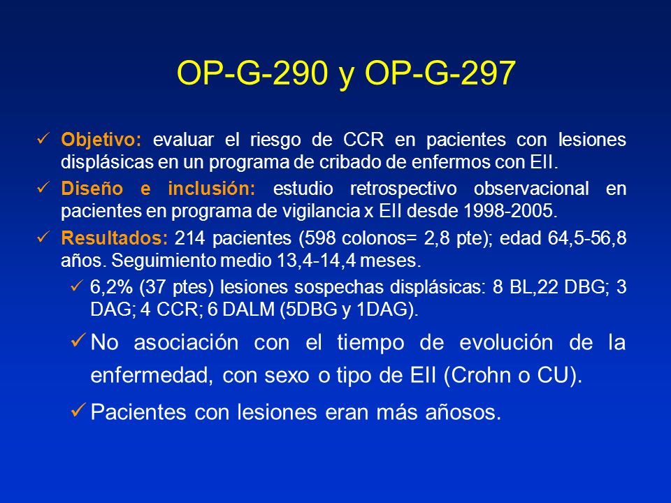 OP-G-290 y OP-G-297 Objetivo: evaluar el riesgo de CCR en pacientes con lesiones displásicas en un programa de cribado de enfermos con EII.