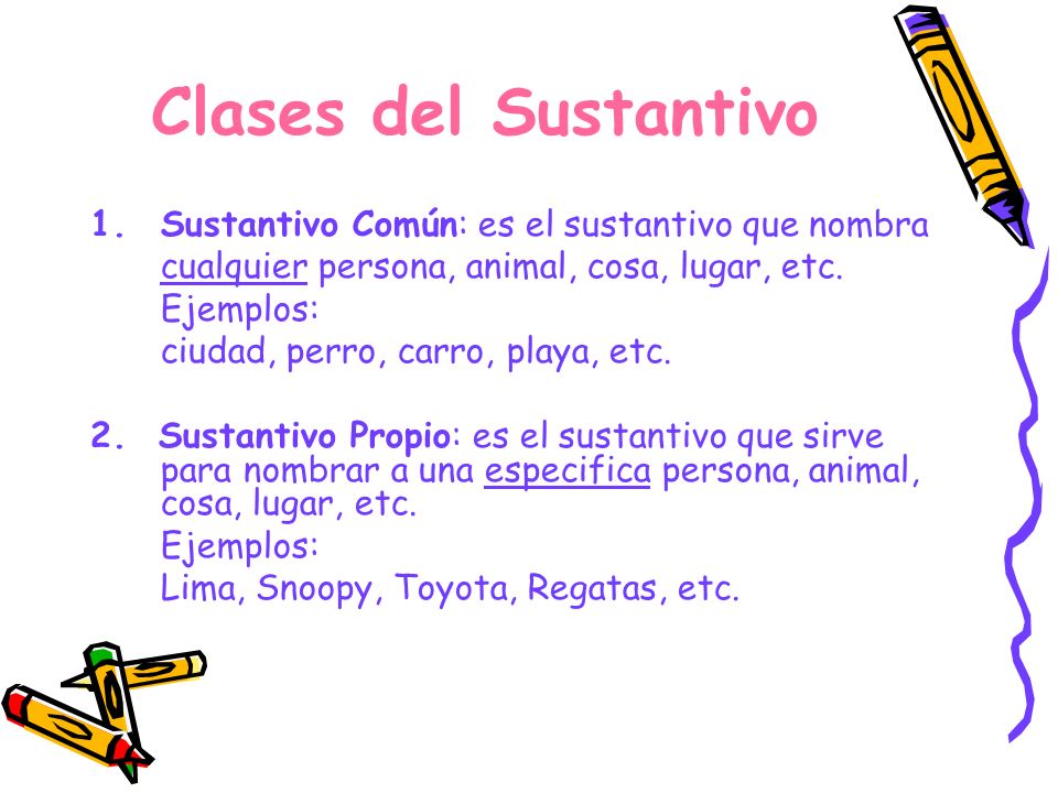 Clases del Sustantivo Sustantivo Común: es el sustantivo que nombra