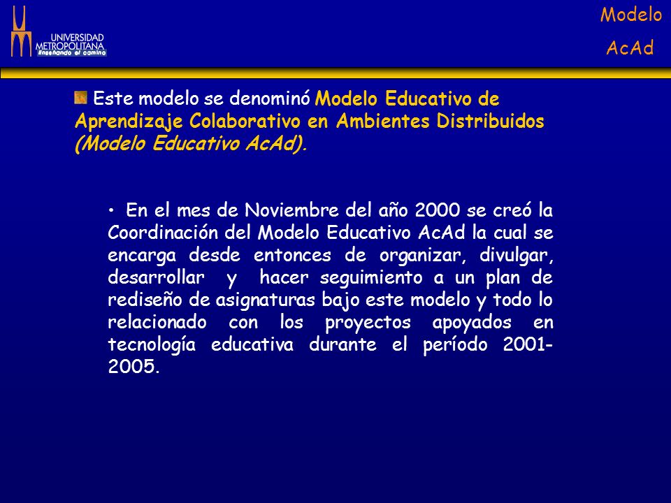 Este modelo se denominó Modelo Educativo de Aprendizaje Colaborativo en Ambientes Distribuidos (Modelo Educativo AcAd).