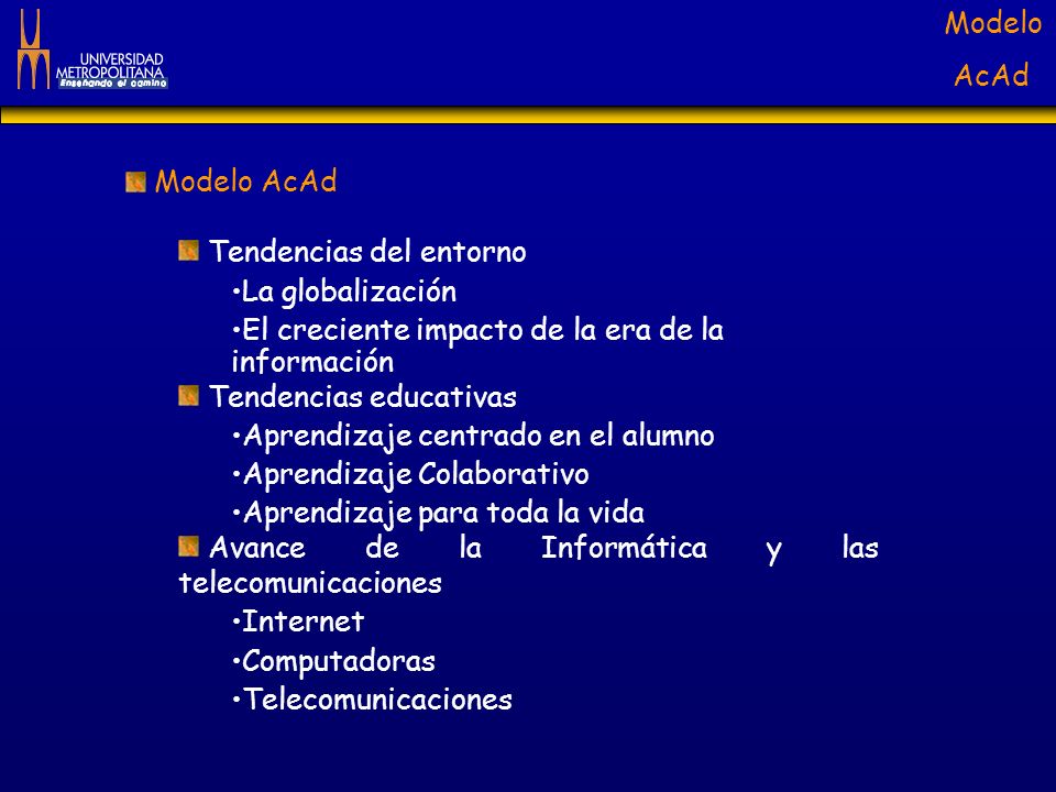 Modelo AcAd Tendencias del entorno. La globalización. El creciente impacto de la era de la información.