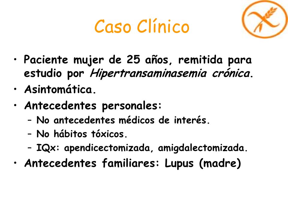 Caso Clínico Paciente mujer de 25 años, remitida para estudio por Hipertransaminasemia crónica. Asintomática.