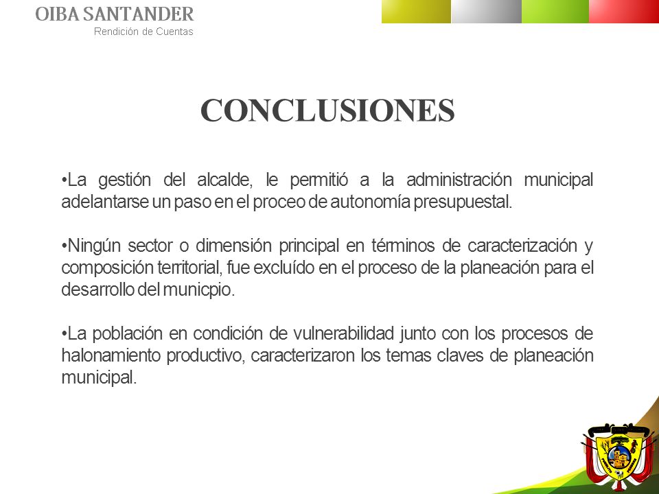 CONCLUSIONES La gestión del alcalde, le permitió a la administración municipal adelantarse un paso en el proceo de autonomía presupuestal.