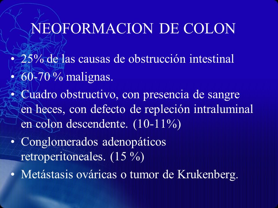 NEOFORMACION DE COLON 25% de las causas de obstrucción intestinal