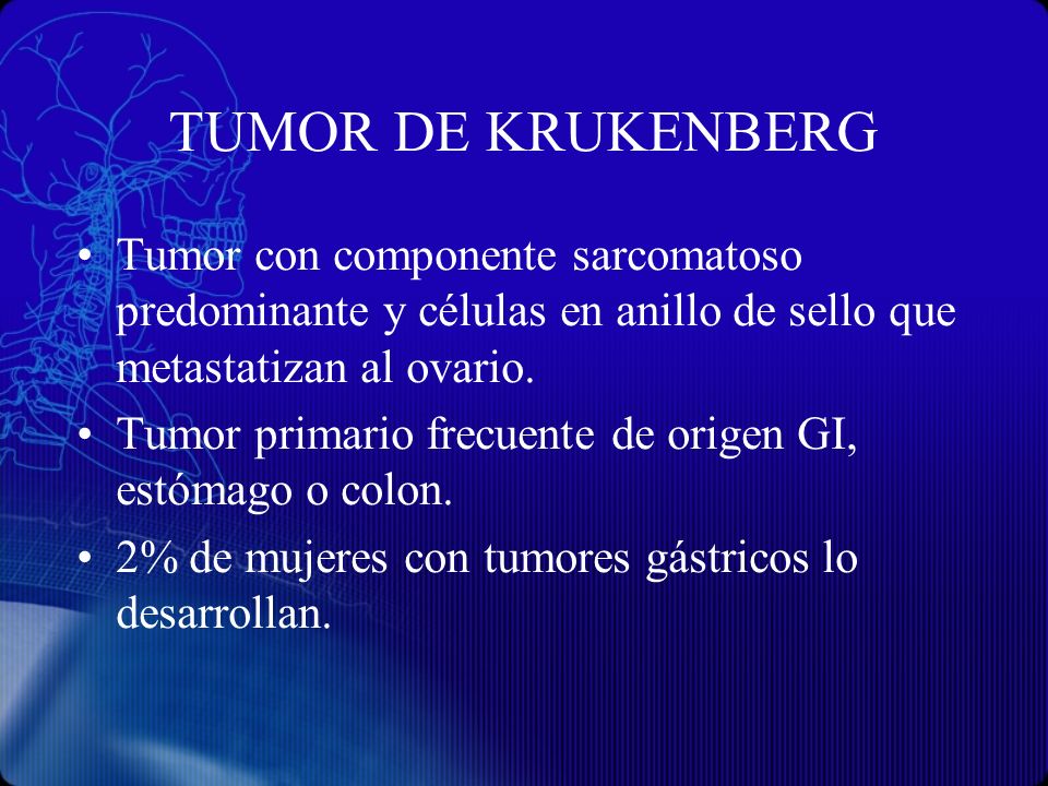 TUMOR DE KRUKENBERG Tumor con componente sarcomatoso predominante y células en anillo de sello que metastatizan al ovario.