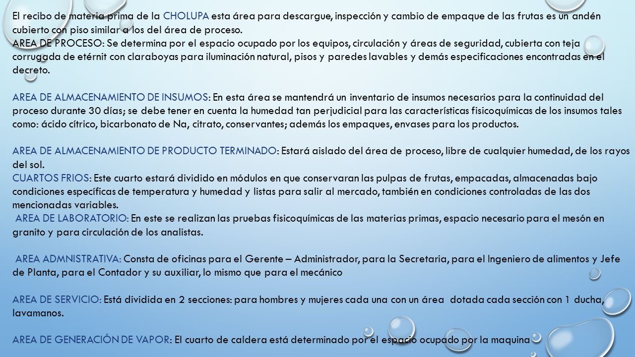 El recibo de materia prima de la CHOLUPA esta área para descargue, inspección y cambio de empaque de las frutas es un andén cubierto con piso similar a los del área de proceso.