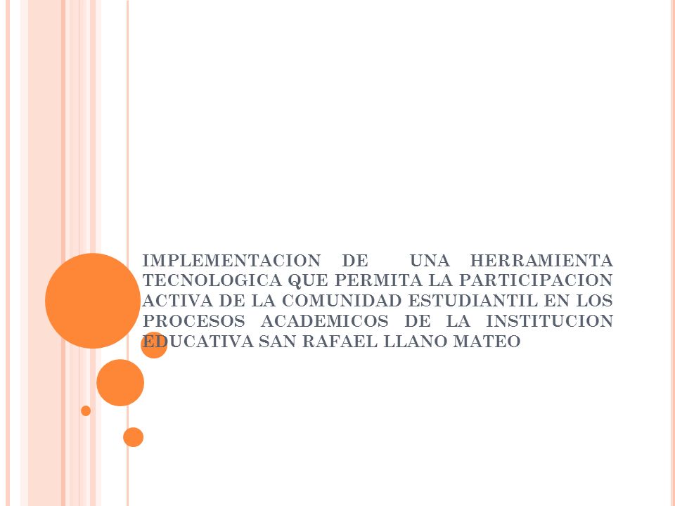 IMPLEMENTACION DE UNA HERRAMIENTA TECNOLOGICA QUE PERMITA LA PARTICIPACION ACTIVA DE LA COMUNIDAD ESTUDIANTIL EN LOS PROCESOS ACADEMICOS DE LA INSTITUCION EDUCATIVA SAN RAFAEL LLANO MATEO