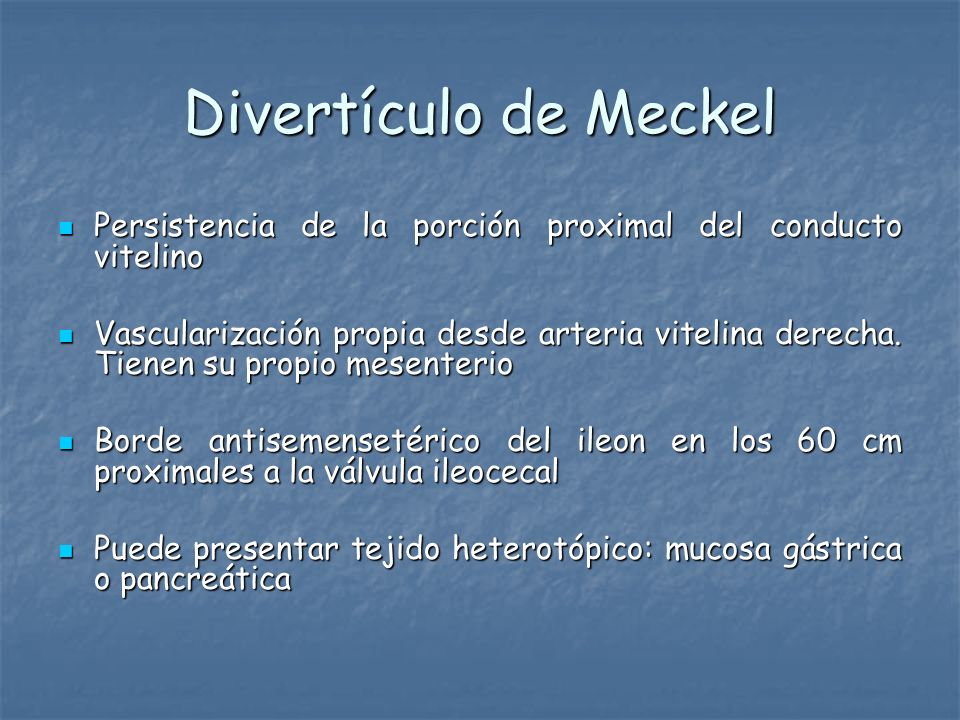 Divertículo de Meckel Persistencia de la porción proximal del conducto vitelino.