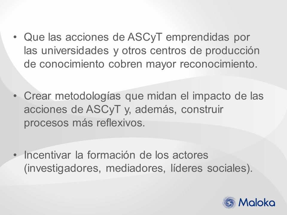 Que las acciones de ASCyT emprendidas por las universidades y otros centros de producción de conocimiento cobren mayor reconocimiento.