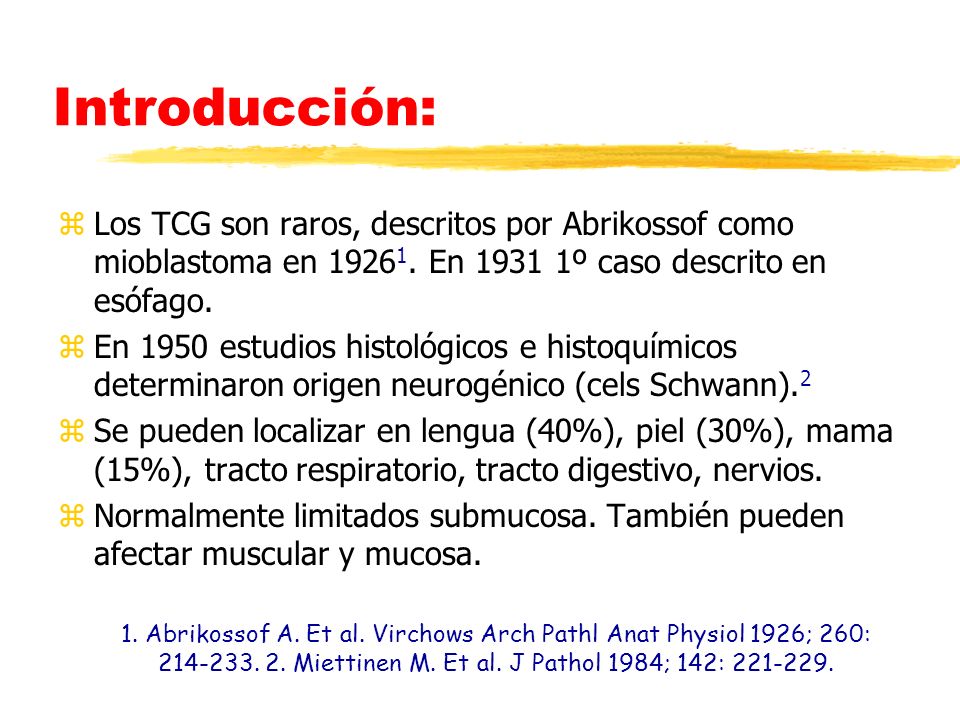Introducción: Los TCG son raros, descritos por Abrikossof como mioblastoma en En º caso descrito en esófago.