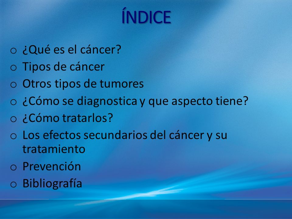 ÍNDICE ¿Qué es el cáncer Tipos de cáncer Otros tipos de tumores