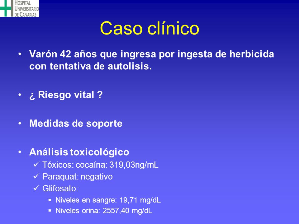 Caso clínico Varón 42 años que ingresa por ingesta de herbicida con tentativa de autolisis. ¿ Riesgo vital