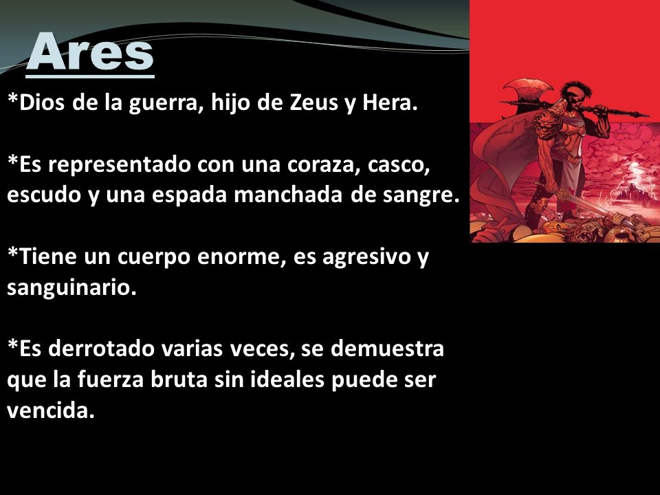 Ares *Dios de la guerra, hijo de Zeus y Hera.