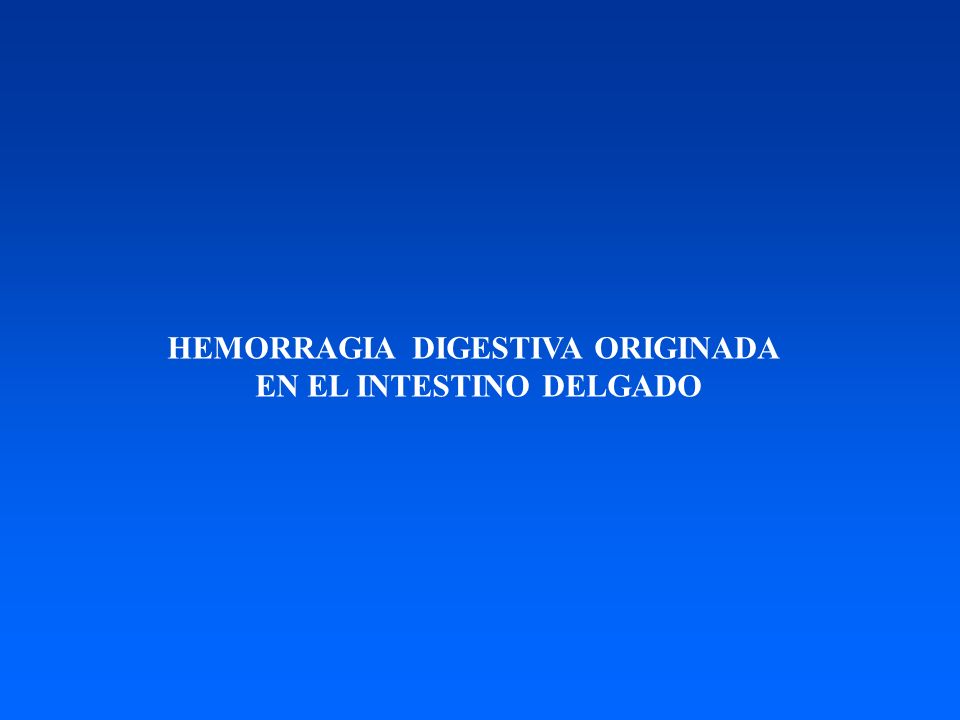 HEMORRAGIA DIGESTIVA ORIGINADA EN EL INTESTINO DELGADO