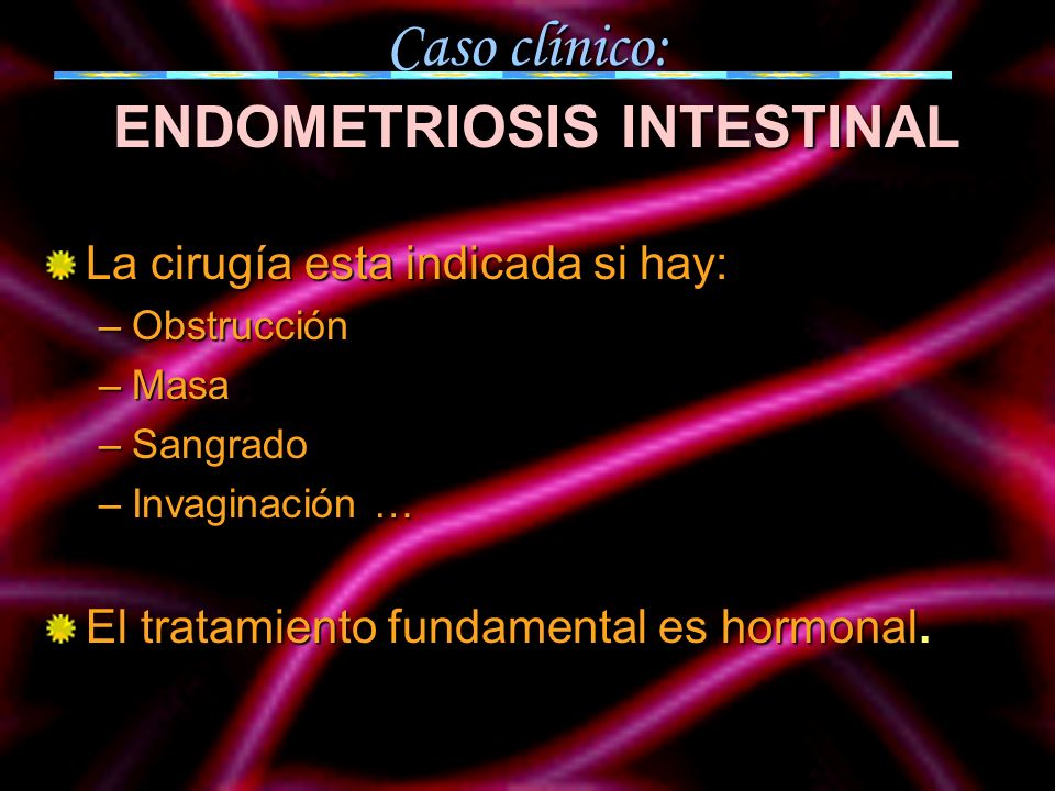 Caso clínico: ENDOMETRIOSIS INTESTINAL