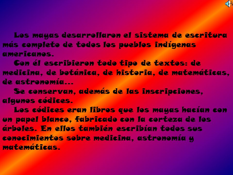 Los mayas desarrollaron el sistema de escritura más completo de todos los pueblos indígenas americanos.