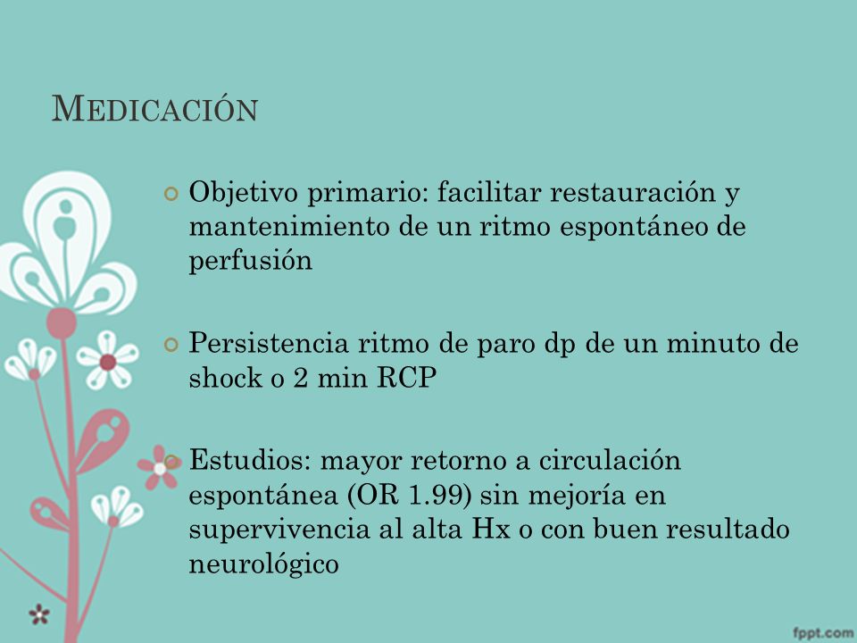 Medicación Objetivo primario: facilitar restauración y mantenimiento de un ritmo espontáneo de perfusión.