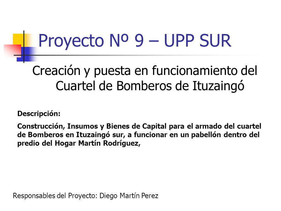 Proyecto Nº 9 – UPP SUR Creación y puesta en funcionamiento del Cuartel de Bomberos de Ituzaingó. Descripción: