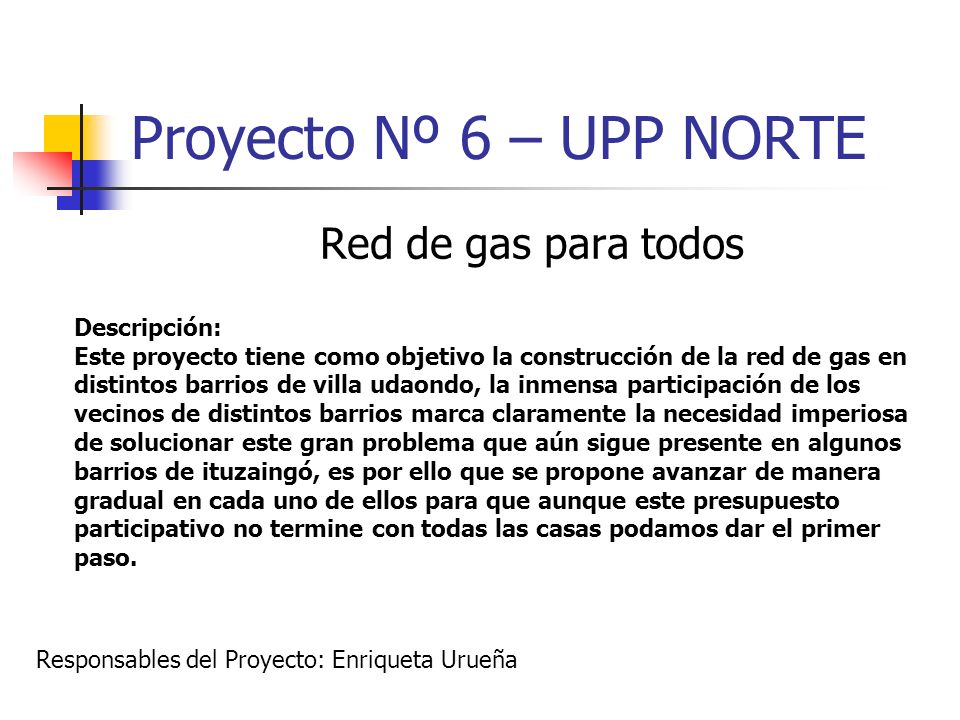Proyecto Nº 6 – UPP NORTE Red de gas para todos Descripción:
