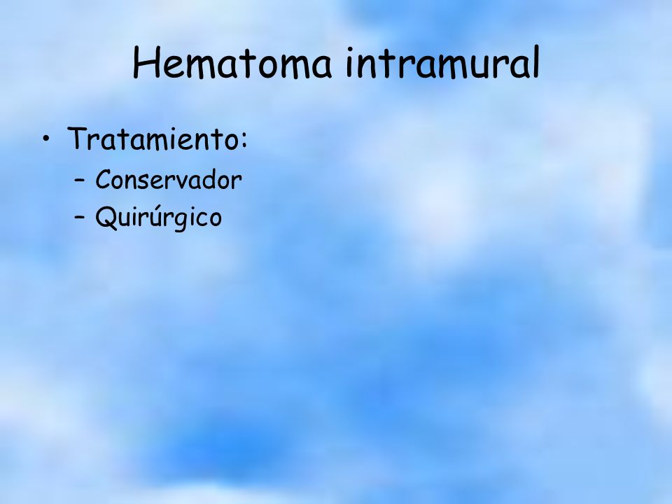 Hematoma intramural Tratamiento: Conservador Quirúrgico