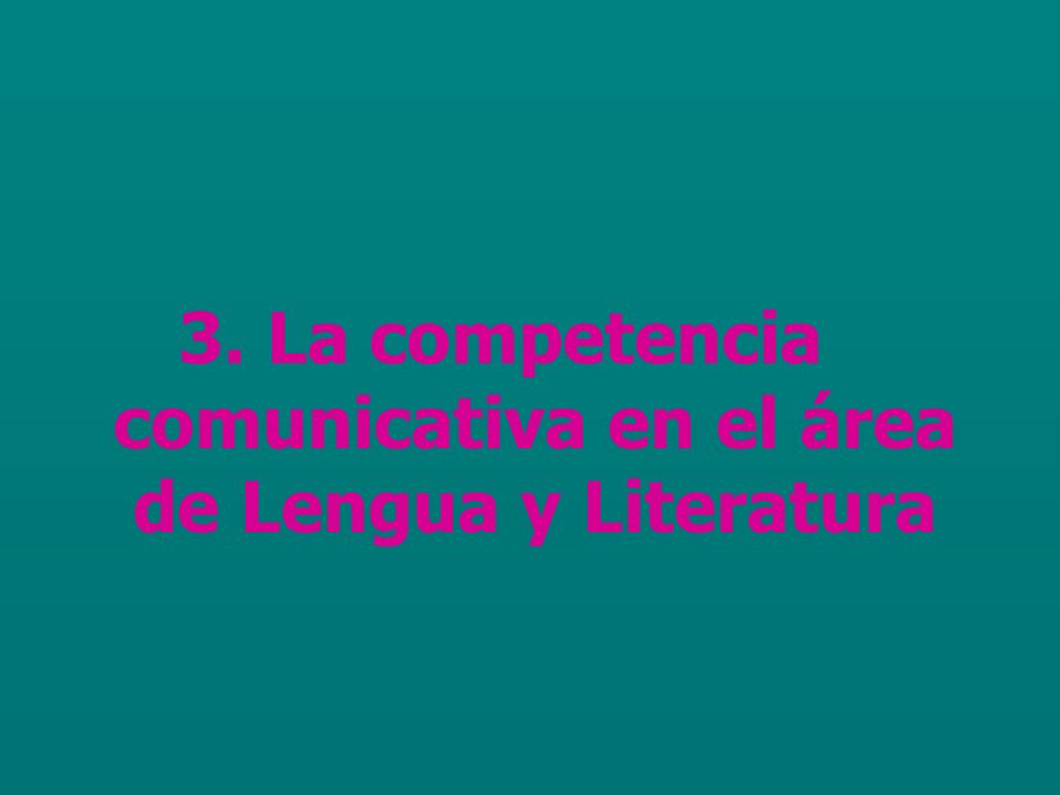 3. La competencia comunicativa en el área de Lengua y Literatura