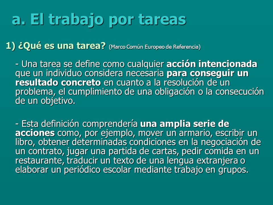 a. El trabajo por tareas 1) ¿Qué es una tarea (Marco Común Europeo de Referencia)
