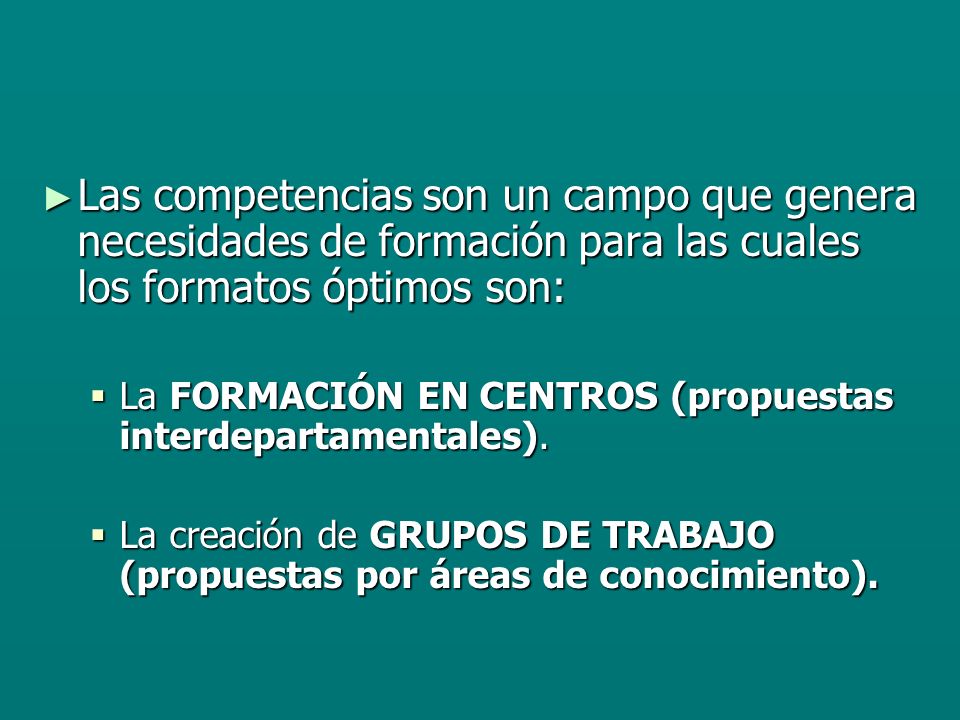 Las competencias son un campo que genera necesidades de formación para las cuales los formatos óptimos son: