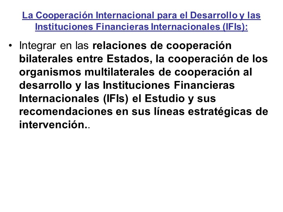 La Cooperación Internacional para el Desarrollo y las Instituciones Financieras Internacionales (IFIs):