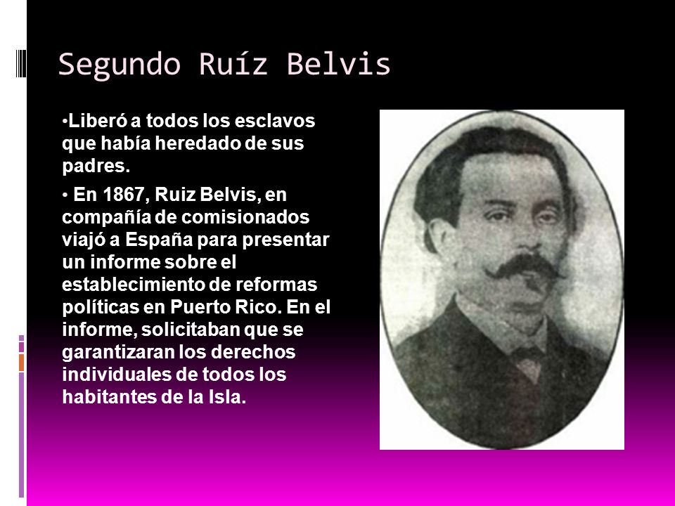 Segundo Ruíz Belvis Liberó a todos los esclavos que había heredado de sus padres.